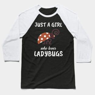 Just A Girl Who Loves Ladybugs Baseball T-Shirt